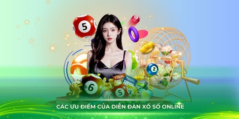 Hiểu rõ hơn về các ưu điểm của diễn đàn xổ số online