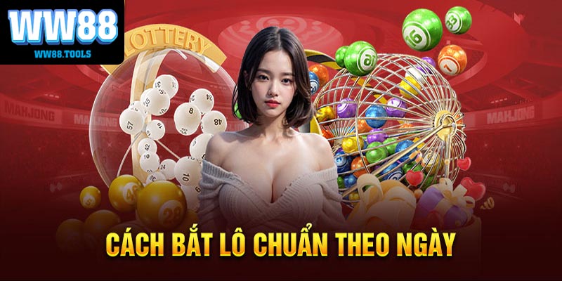 cách bắt lô chuẩn theo ngày