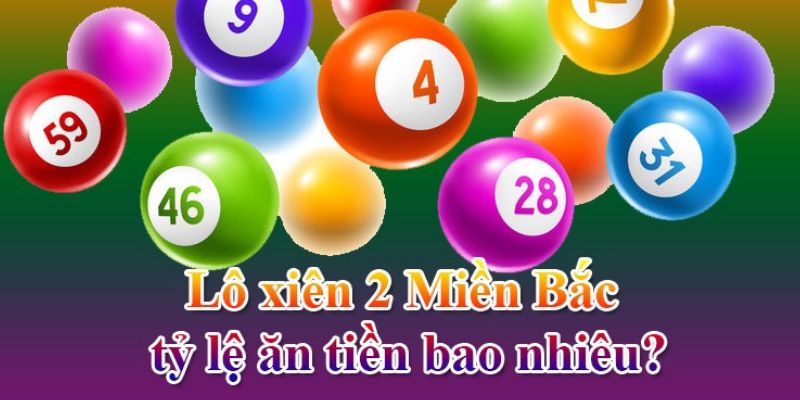 Giải đáp xiên 2 miền bắc thưởng bao nhiêu tiền cho người chơi