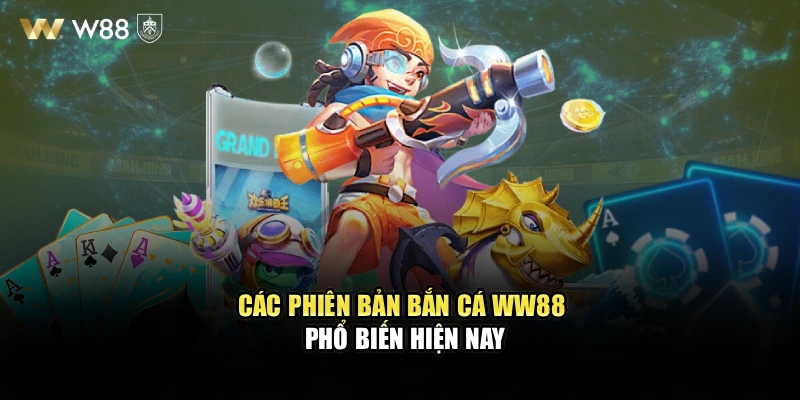 Các phiên bản bắn cá WW88 phổ biến hiện nay