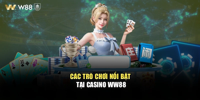 Các trò chơi nổi bật tại Casino WW88