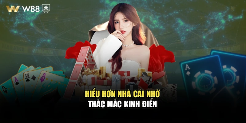 Hiểu hơn nhà cái nhờ thắc mắc kinh điển