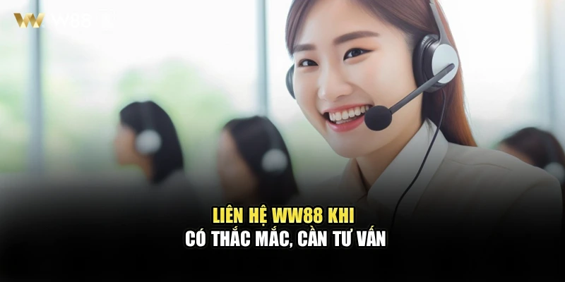 Liên hệ WW88 khi có thắc mắc, cần tư vấn