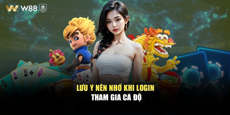 Lưu ý nên nhớ khi login tham gia cá độ
