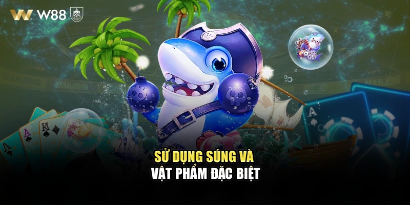 Sử dụng súng và vật phẩm đặc biệt