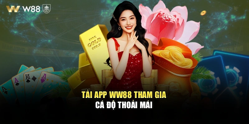 Tải app WW88 tham gia cá độ thoải mái 