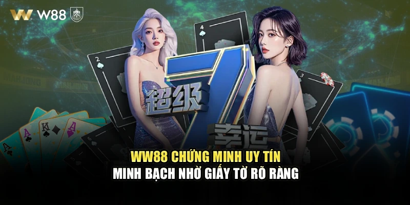 WW88 chứng minh uy tín minh bạch nhờ giấy tờ rõ ràng
