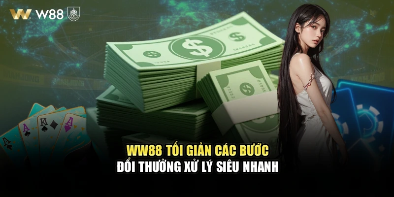WW88 tối giản các bước đổi thưởng xử lý siêu nhanh 