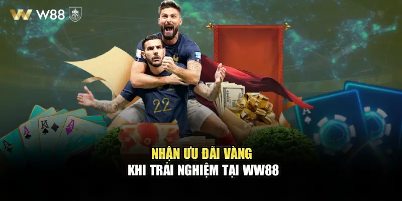 Nhận ưu đãi vàng khi trải nghiệm tại WW88