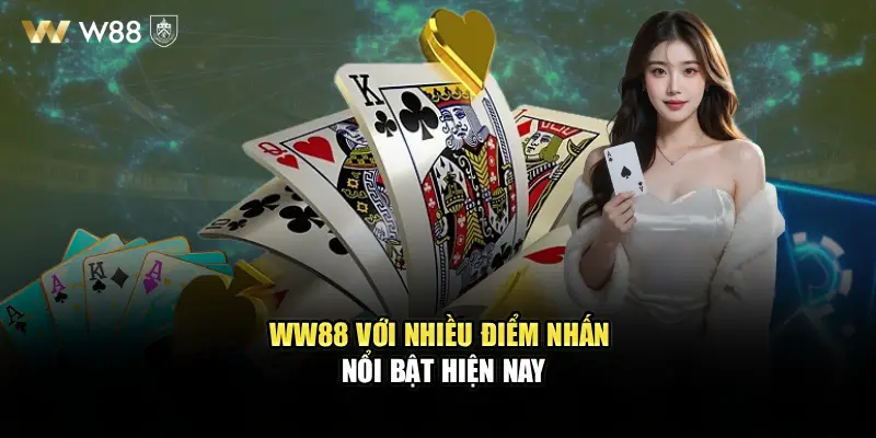 WW88 với nhiều điểm nhấn nổi bật hiện nay